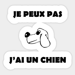 JE PEUX PAS J'AI UN CHIEN Sticker